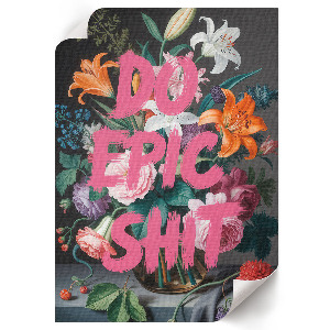 Poster na stenu Aby som z toho vyťažila sračky, kvety